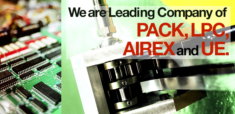 We are leading company of PACK, AIREX, LPC and UE.